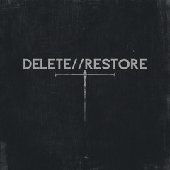 DELETE//RESTORE