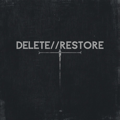 DELETE//RESTORE
