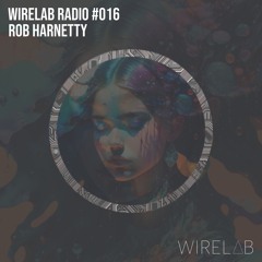 Wirelab Radio 016 Rob Harnetty