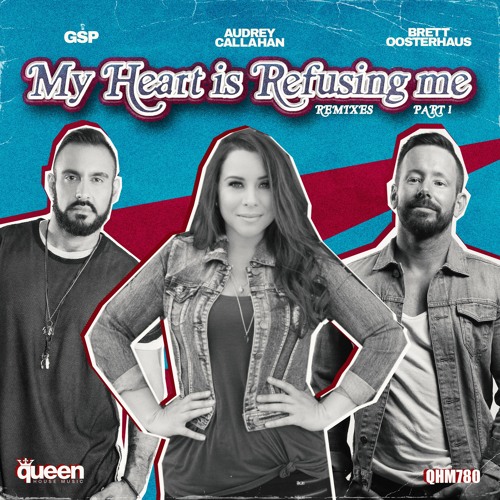 QHM780 - GSP & Brett Oosterhaus Feat. Audrey Callahan - My Heart Is Refusing Me (Alex Ramos Remix)