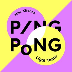 PingPong #02 Miss Kitchen b2b Ligal Tamir