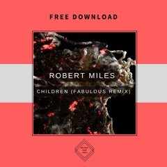 FREE DOWNLOAD: Robert Miles - Children (Fabulous Remix)
