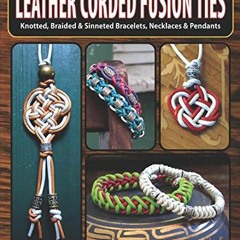 Open PDF Leather Corded Fusion Ties: Knotted, Braided & Sinneted Bracelets, Necklaces & Pendants by