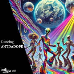 ANTDADOPE - Dancing [Dad Bod Records]