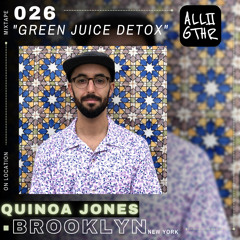 Quinoa Jones | ON LOCATION 026: "Green Juice Detox"