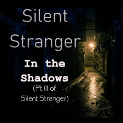 In The Shadows (Pt III Of Silent Stranger)