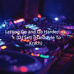 🪚 Letting Go And Go Harder! 🥵💣 DJ Set 🔊 Hardstyle To Krach🪚