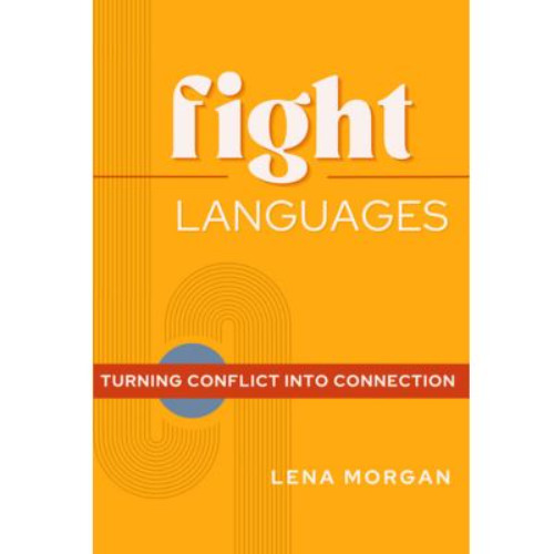 Podcast 1276: Fight Languages by Lena Morgan | How Understanding Conflict Styles Can Transform Your Relationships