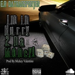 Im In Hurry 2 Da Money! Prod By.Mickey Valentino