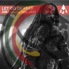 AMJ Collective & Nai Jah - Let Go Of Fear (2021 By Astar Artes Recordings)