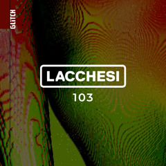 Glitch Podcast 103 / Lacchesi