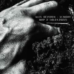 Alex Severen - U - Night МИР 2 (19.04.2022)