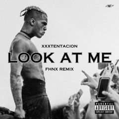 [FREE DL] XXXTENTACION - LOOK AT ME (FHNX REMIX)