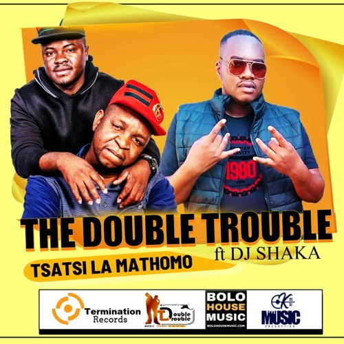 The Double Trouble_tshatsi la mathomo (ft Dj Shaka)