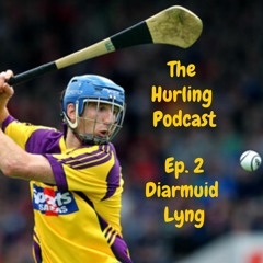 The Hurling Podcast Ep 2. Diarmuid Lyng (Part 1)