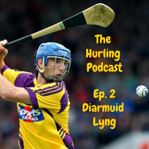 The Hurling Podcast Ep 2. Diarmuid Lyng (Part 1)