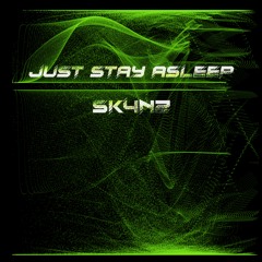 Sk4nZ - Just Stay Asleep