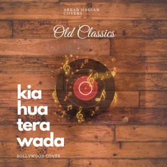 Kia Hua tera Wada | Old Classics | ArbabHassancovers