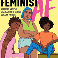 [Access] EBOOK 📁 Feminist AF: A Guide to Crushing Girlhood by  Brittney Cooper,Chane