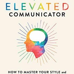 ( oBh ) The Elevated Communicator: How to Master Your Style and Strengthen Well-Being at Work by  Ma