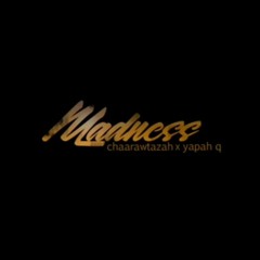 Chaarawtazah x Yapah Q - Madness
