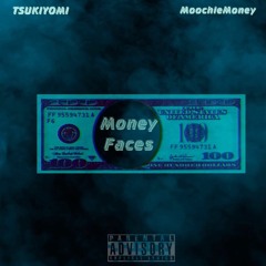 Tsukiyomi X Moochie Money - Money Faces (Prod.D1eg8)