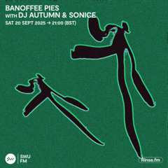Banoffee Pies with DJ Autumn & Sonice - 20 September 2025