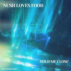 Nush Loves Food - Hold me close (Extended)