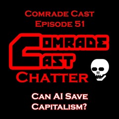 Can AI Save Capitalism?  | Comrade Cast Episode 51