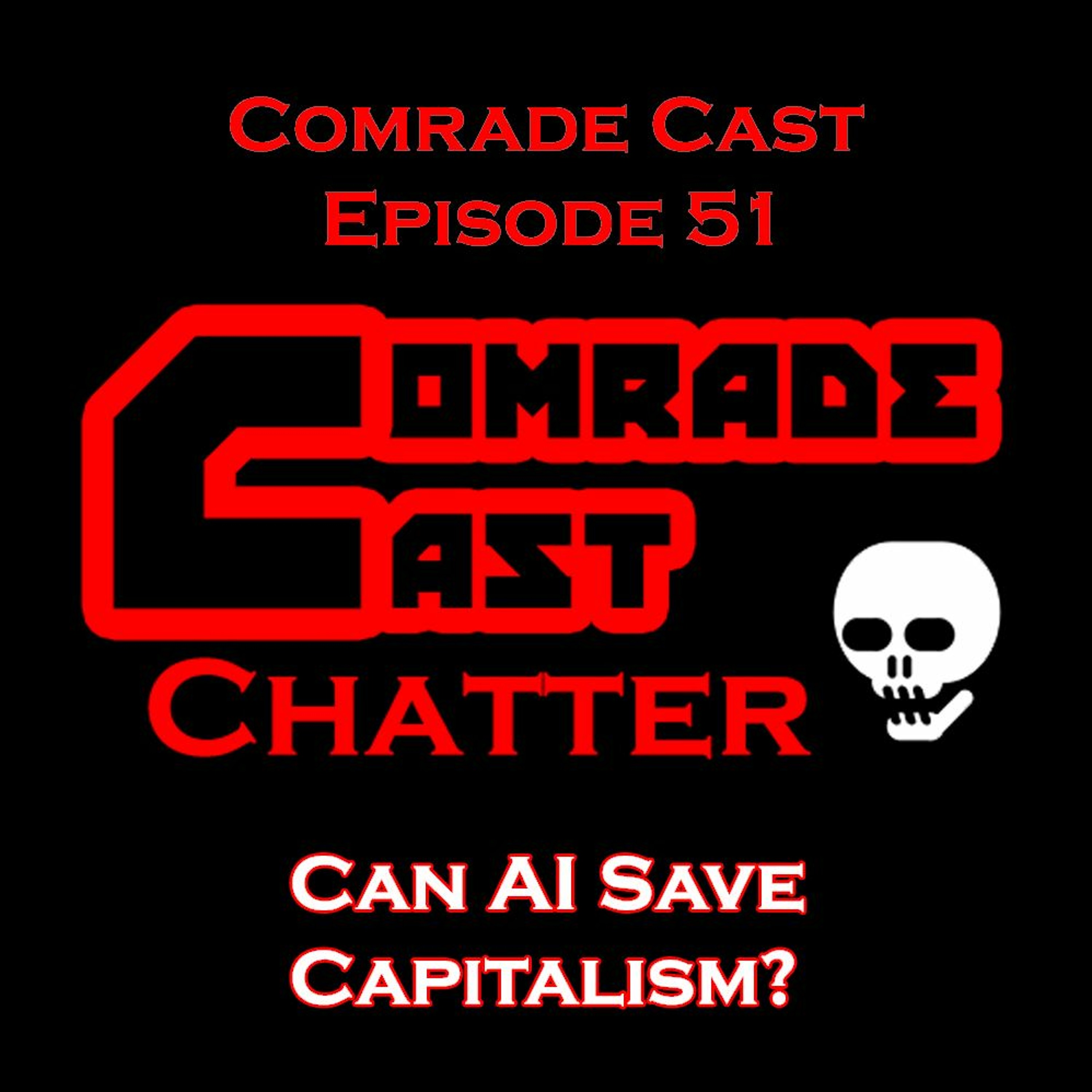 Can AI Save Capitalism?  | Comrade Cast Episode 51