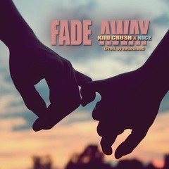 KIID CRUSH - FADE AWAY ft NICE (Prod. by VBGotHeat) ((clean version))