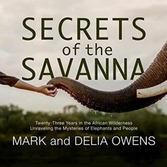 VIEW EPUB KINDLE PDF EBOOK Secrets of the Savanna: Twenty-Three Years in the African