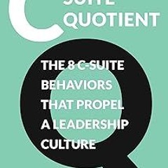 (Book! C-Suite Quotient: The 8 C-Suite Behaviors That Propel a Leadership Culture (C-Suite Quot
