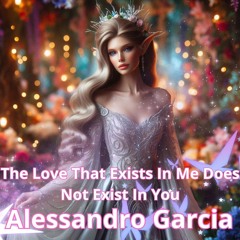 The Love That Exists in Me Does Not Exist in You
