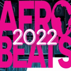 2022 Afrobeats End of Year Mix