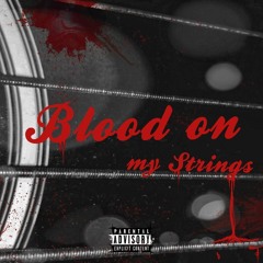 "BLOOD ON MY STRINGS"