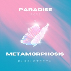 Paradise 2025 - Metamorphosis