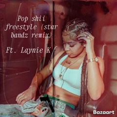 Pop shii freestyle  (STAR BANDZ REMIX) Ft. Laynie K