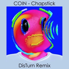 COIN - Chapstick (DisTurn Remix)