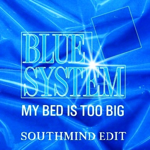 Stream Blue System My Bed Is Too Big (Southmind Edit) by Southmind