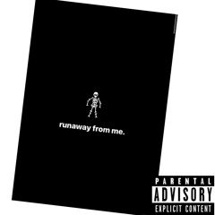 RUNAWAY FROM ME! (prod. saint mike)