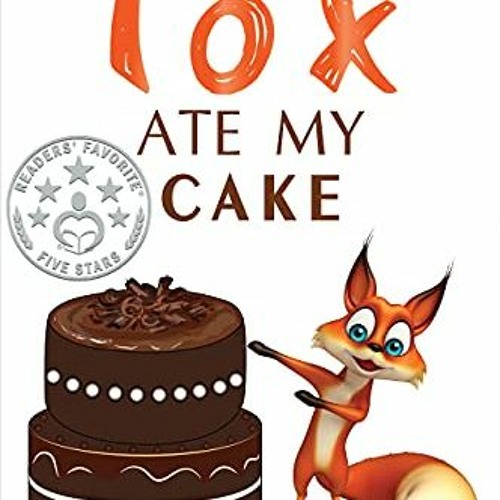 Access EBOOK 📬 My Fox Ate My Cake (a hilarious fantasy for children ages 7-10) by  D