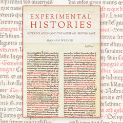 Hannah Weaver's Experimental Histories: Interpolation and the Medieval British Past