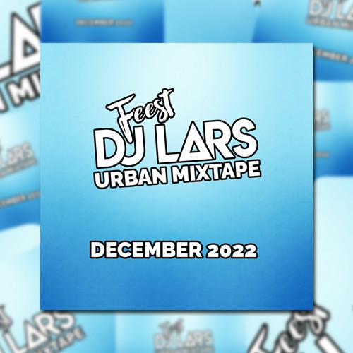Stream URBAN MIX DECEMBER 2022 Feest DJ Lars by Feest DJ Lars