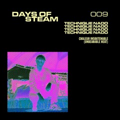 Days Of Steam 009: Technique Nado