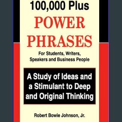 Read ebook [PDF] ⚡ 100,000 Plus Power Phrases : For Students, Writers, Speakers and Business Peopl