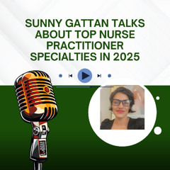 Sunny Gattan Talks About Top Nurse Practitioner Specialties in 2025