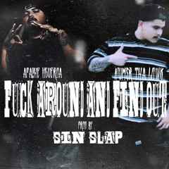FUCK AROUND AND FIND OUT Ft ApacheFiguroa