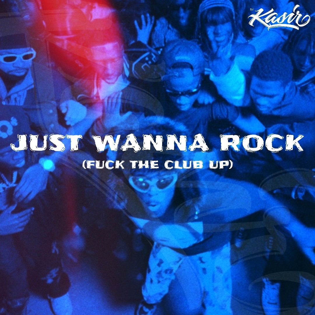 Stream Just Wanna Rock (Fuck The Club Up) by DJ Kasir | Listen 