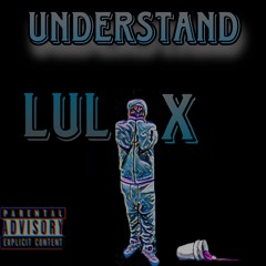 Understand- Lul X